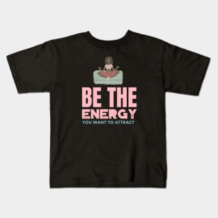 Be The Energy You Want To Attract Kids T-Shirt